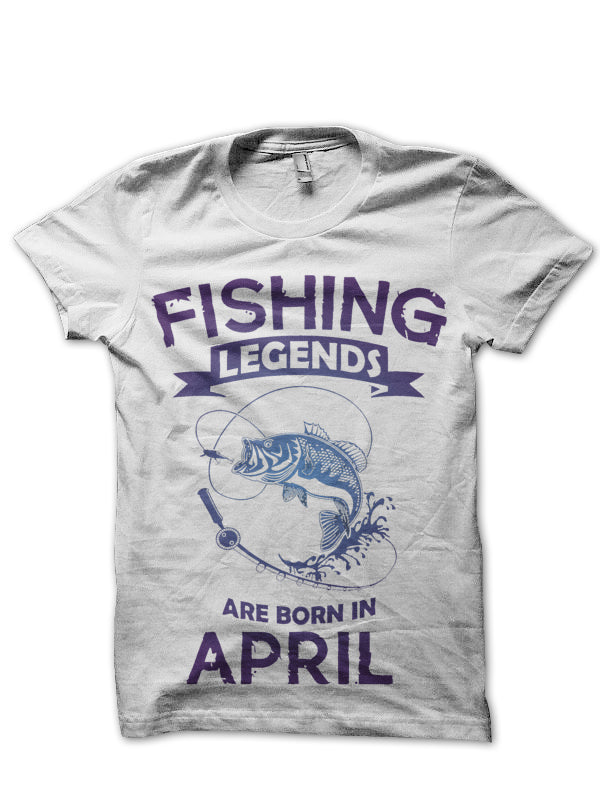 Fishing Legends Are Born In April T-Shirt