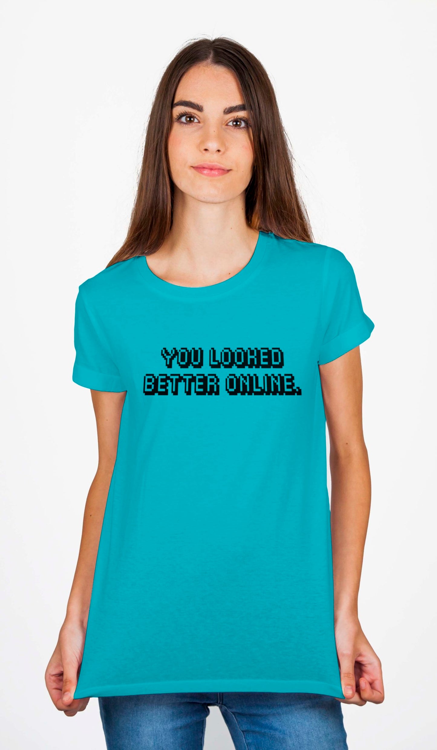 You Looked Better Online T-Shirt