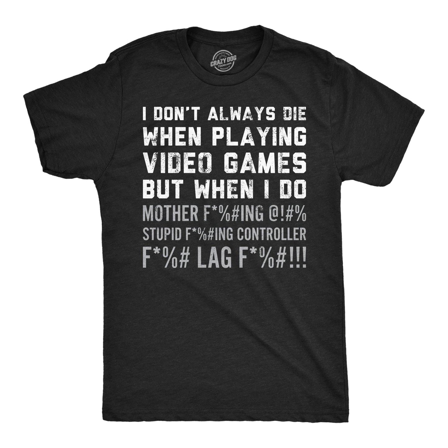 I Dont Always Die When Playing Video Games Men's T Shirt