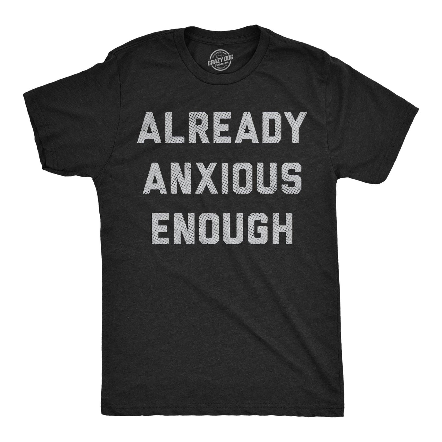 Already Anxious Enough Men's T Shirt