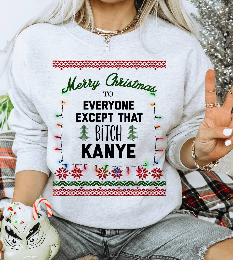 Merry Christmas Except Kanye - Ugly Christmas Sweater