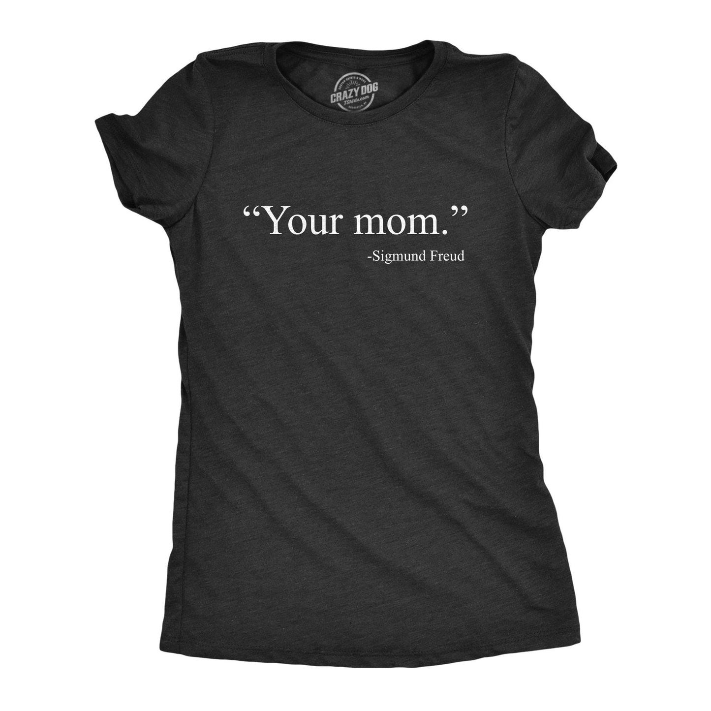 Your Mom -Sigmund Freud Women's Tshirt Sex Graphic Tee