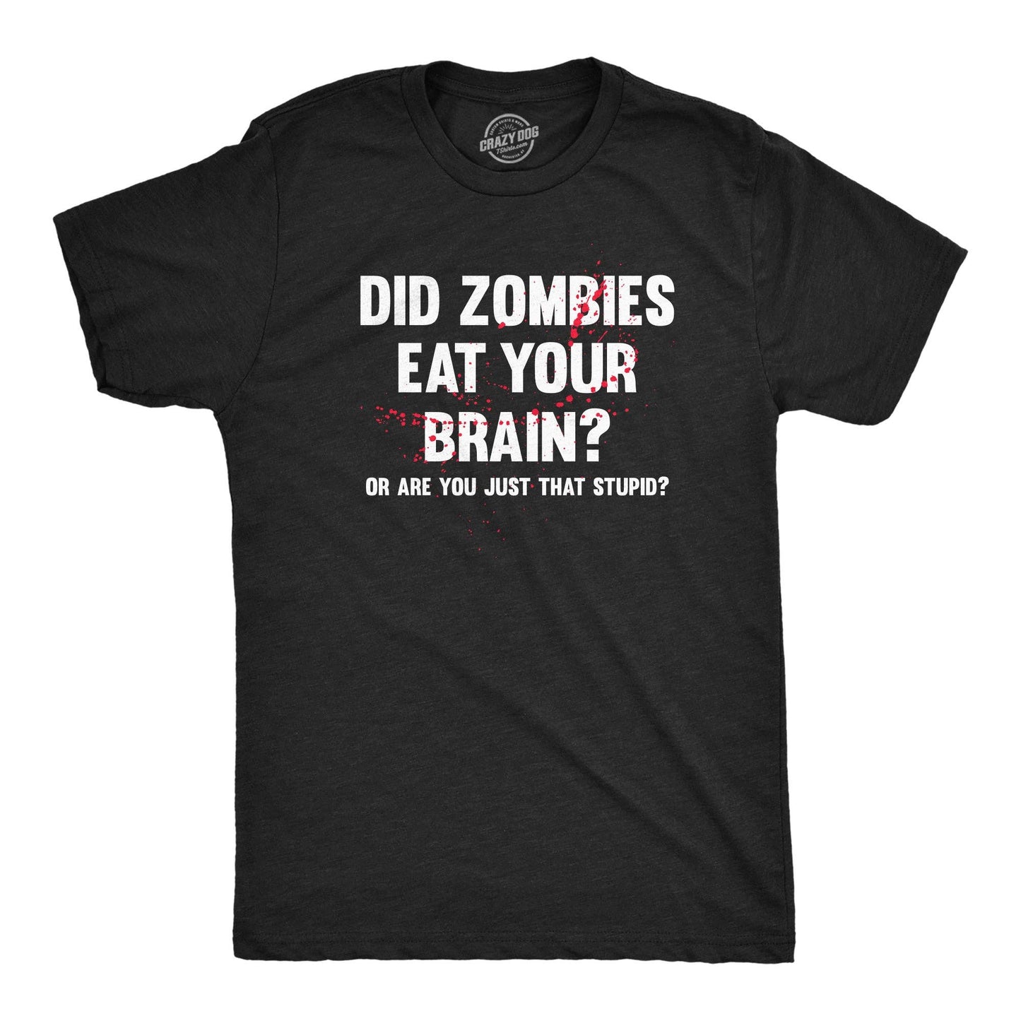 Did Zombies Eat Your Brain or Are You Just That Stupid Men's Tshirt