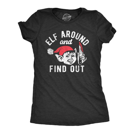 Elf Around and Find Out Women's T Shirt