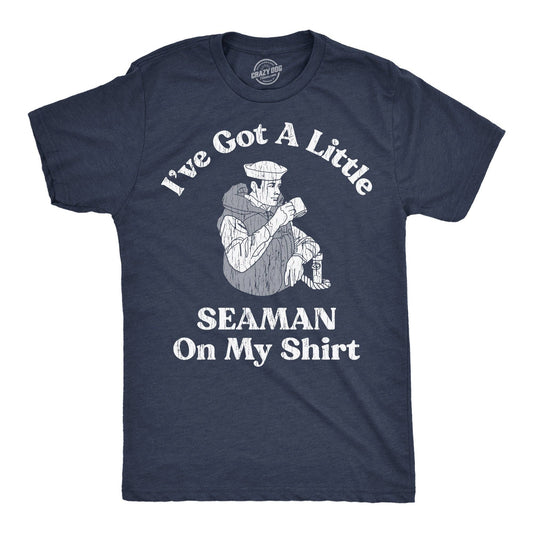 Ive Got A Little Seaman On My Shirt Men's T Shirt