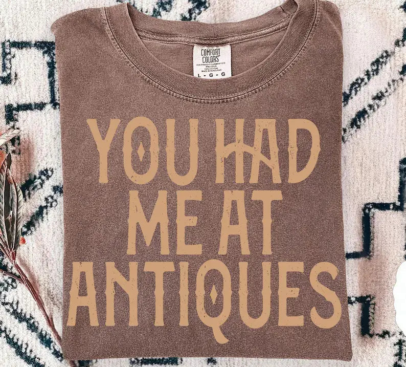 You Had Me At Antiques Comfort Colors Tee