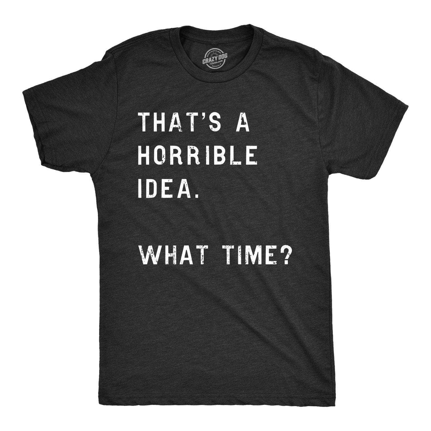 That Sounds Like A Horrible Idea Graphic Tee Mens T Shirt