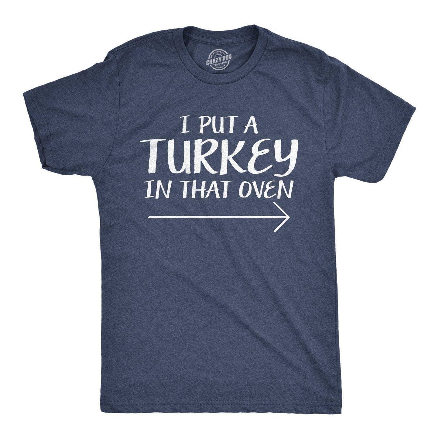 I Put A Turkey in That Oven Men's Tshirt Thanksgiving