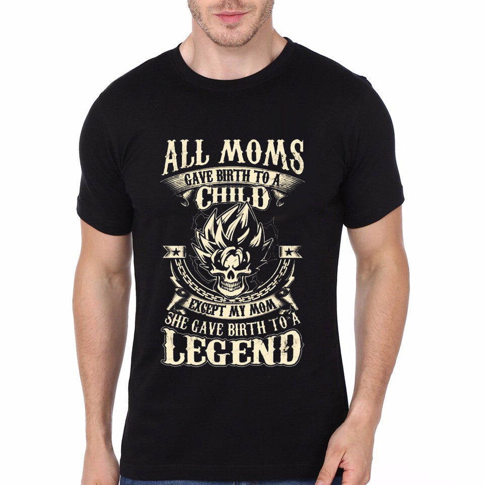 All Moms Gave Birth My Mom Gave Birth To A Legend Black T-Shirt