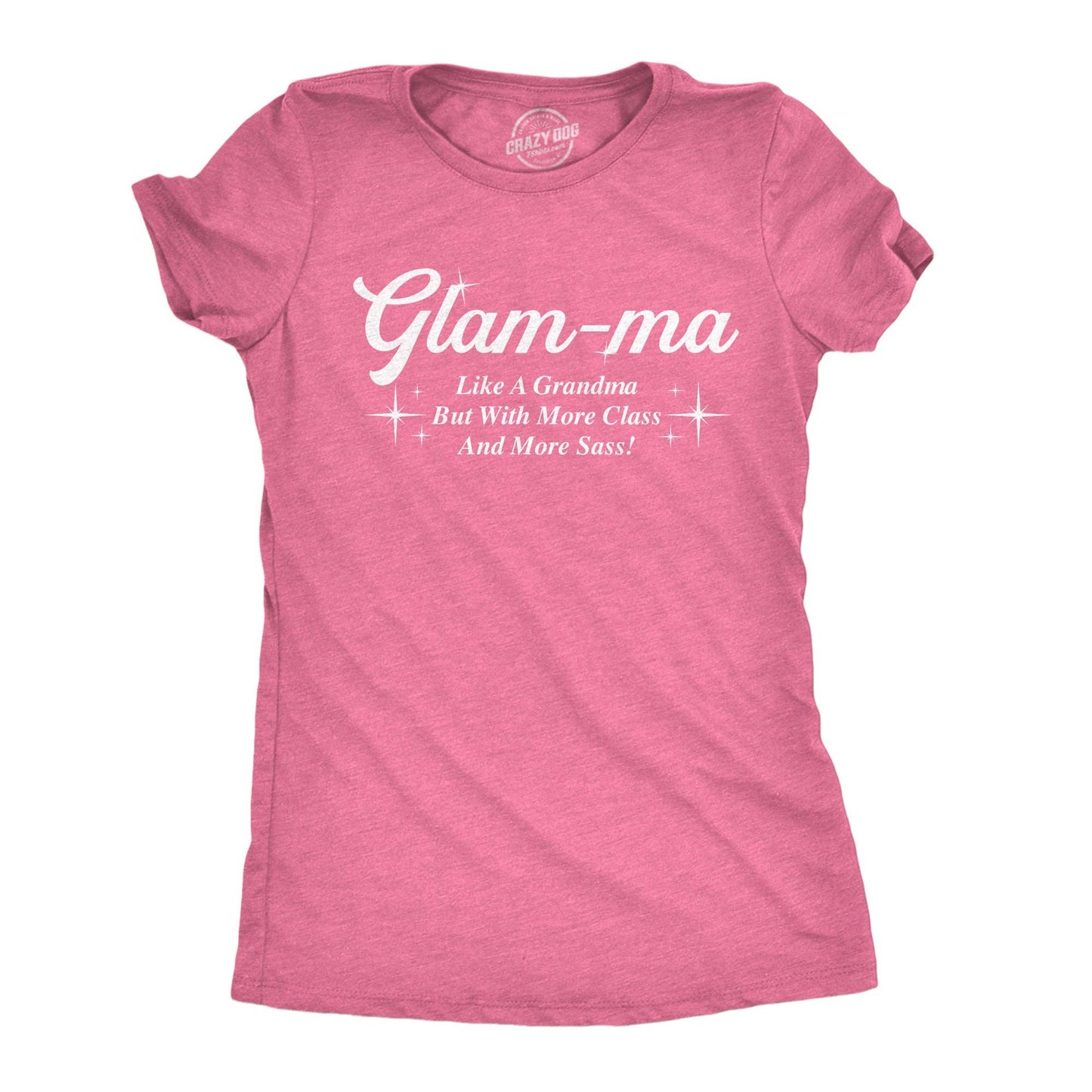 Glam Ma Like A Grandma But with More Class and More Sass Women's T Shirt