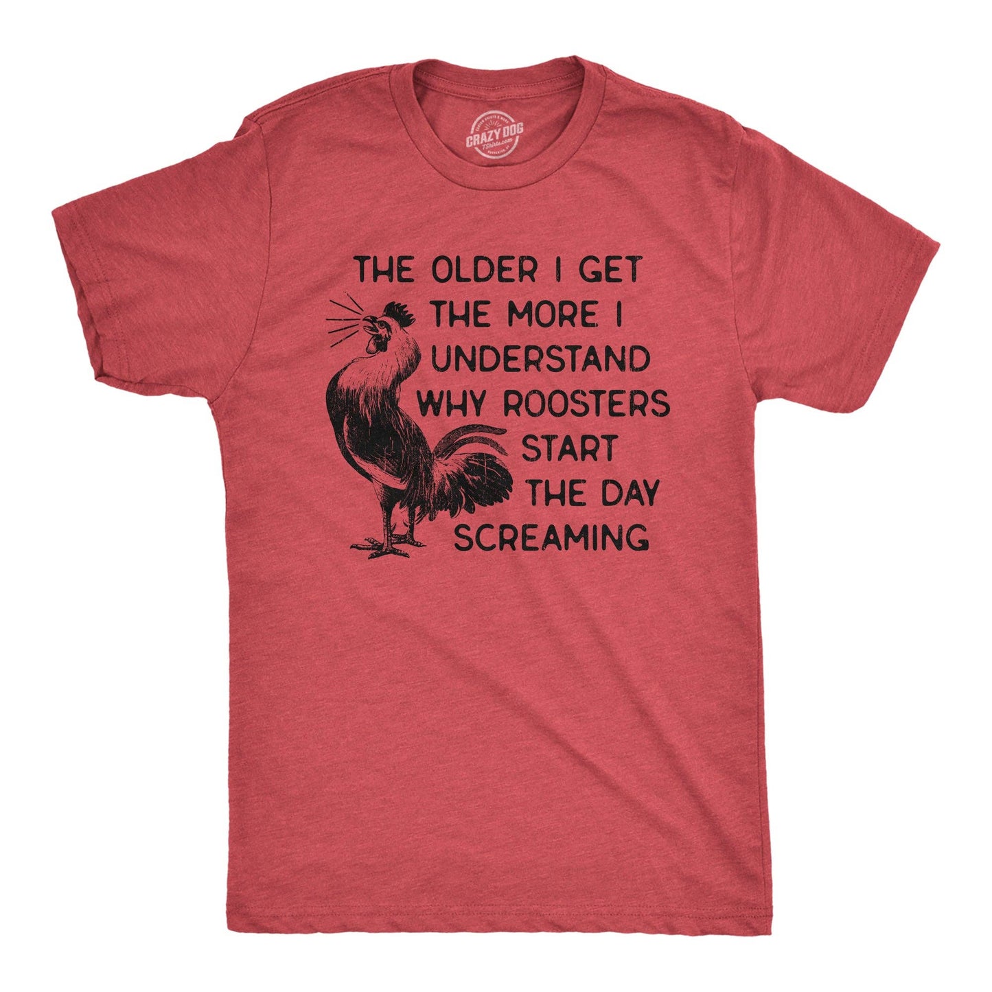 The Older I Get the More I Understand Why Roosters Start the Day Screaming Women's Tshirt