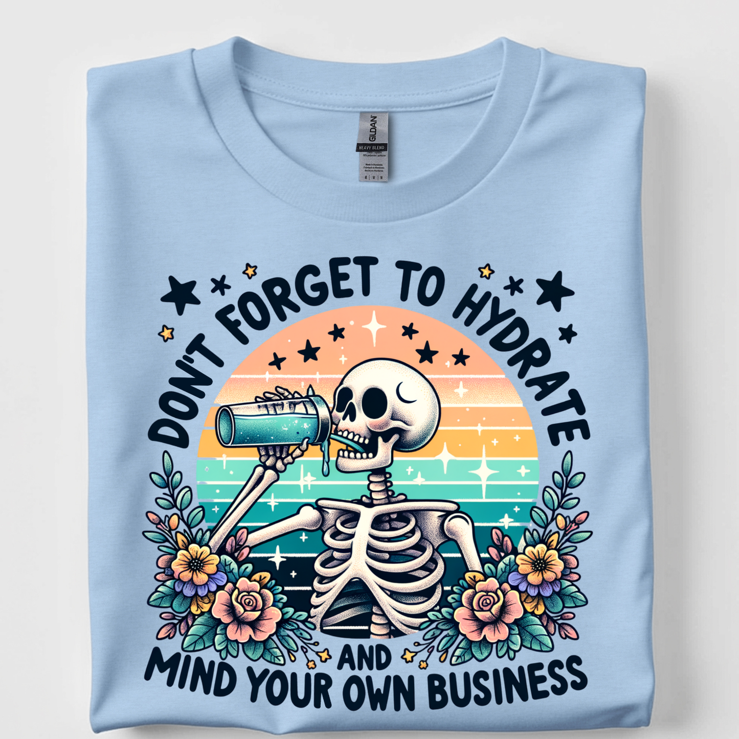 Don't Forget To Hydrate and Mind Your Own Busin Tshirt