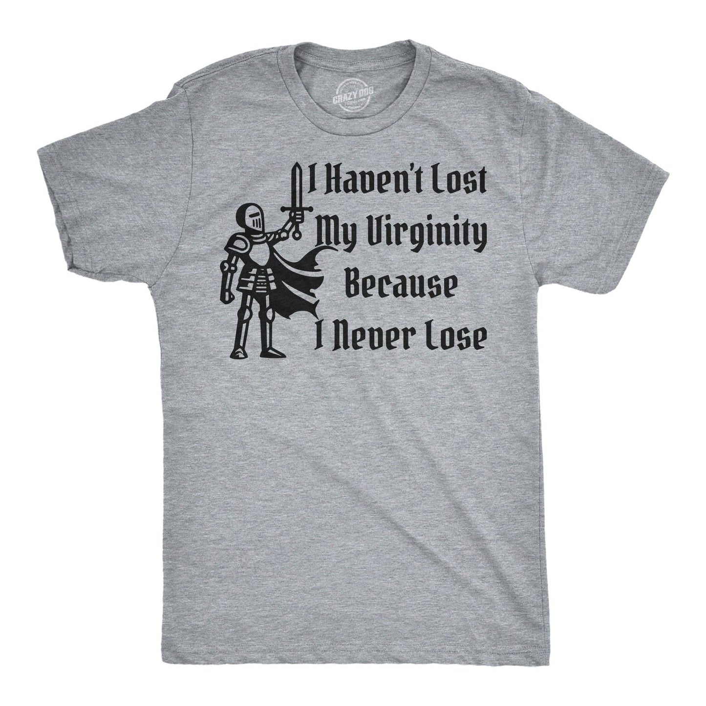 I Havent Lost My Virginity Because I Never Lose Men's T Shirt