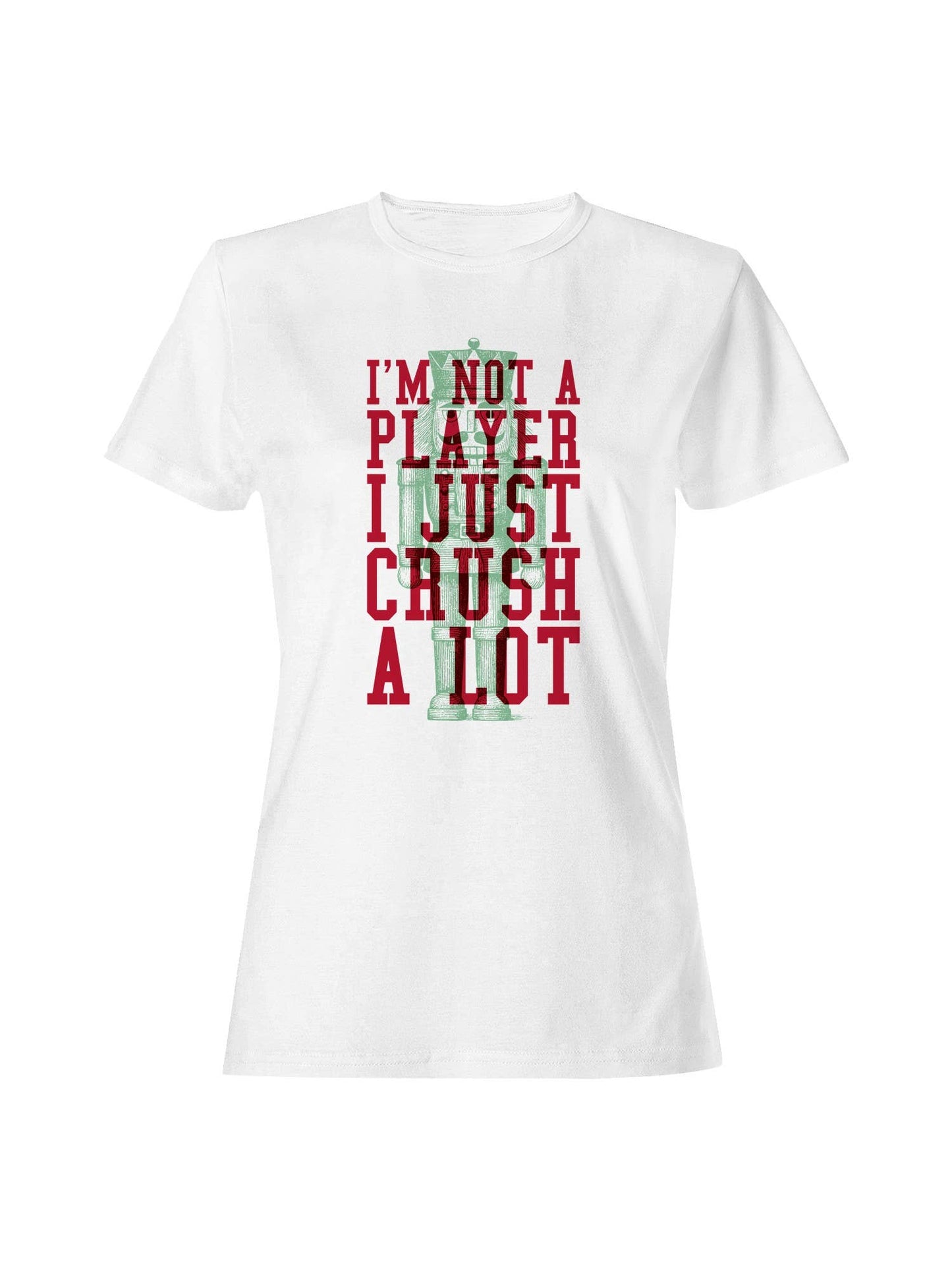 Nutcracker "I Crush A Lot" Design Women's T-Shirt