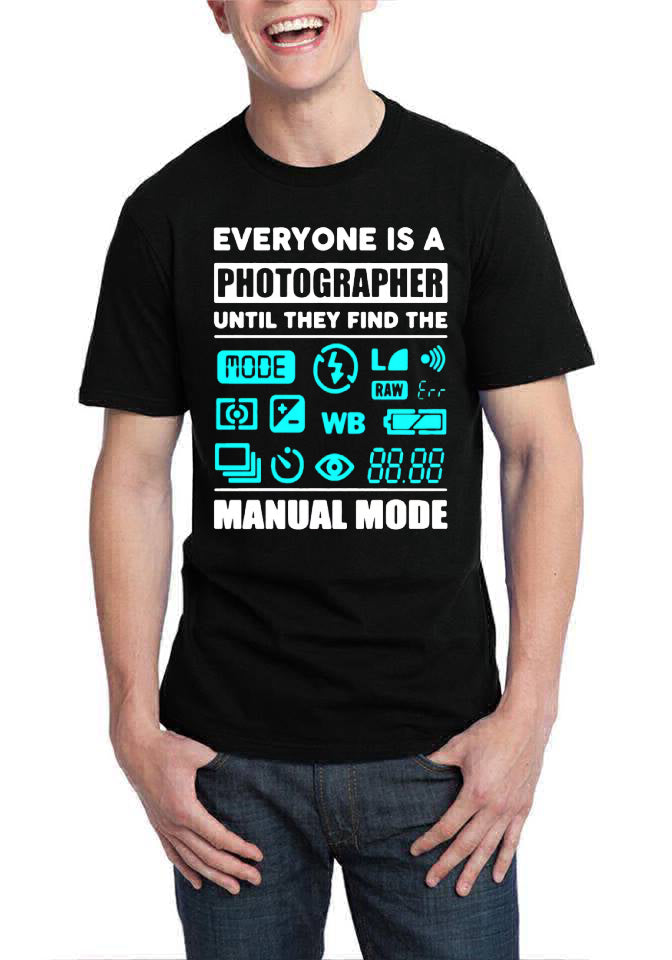 Everyone Is A Photographer Until They Find The Manual Mode T-Shirt