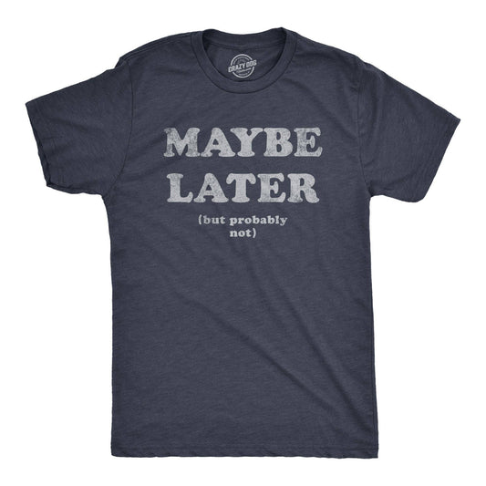 Maybe Later Men's Tshirt Sarcastic Graphic Tee Western T