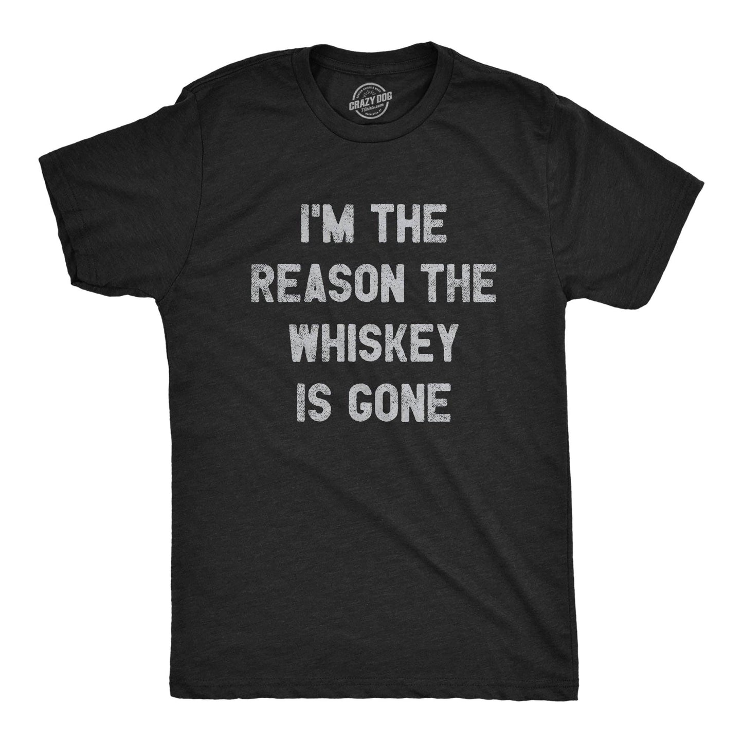 I'm the Reason the Whiskey Is Gone Men's Tshirt Drinking