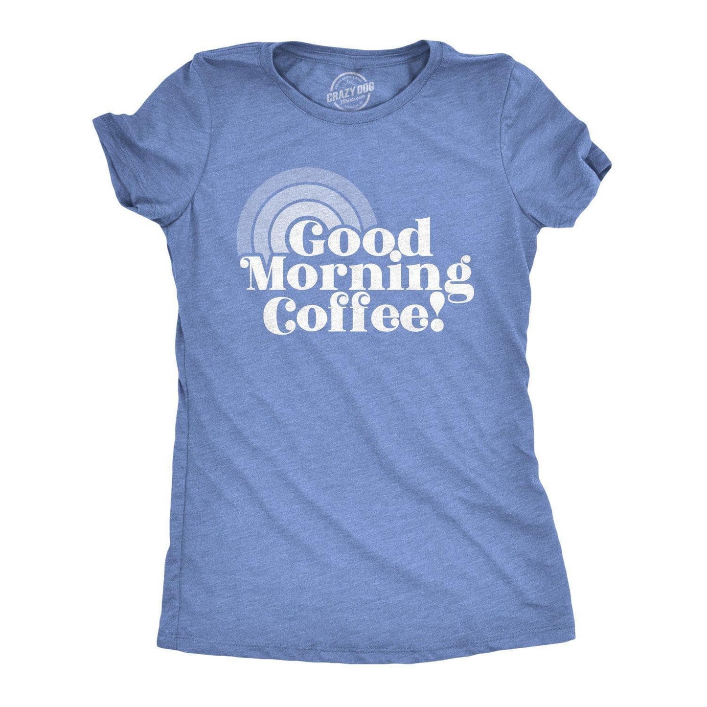Good Morning Coffee Women's Tshirt Coffee Graphic Tee