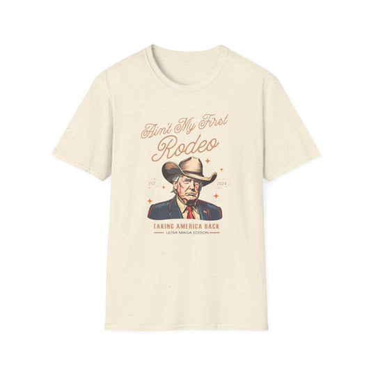 Ain't My First Rodeo Trump T-Shirt - Funny Maga Gift Tee