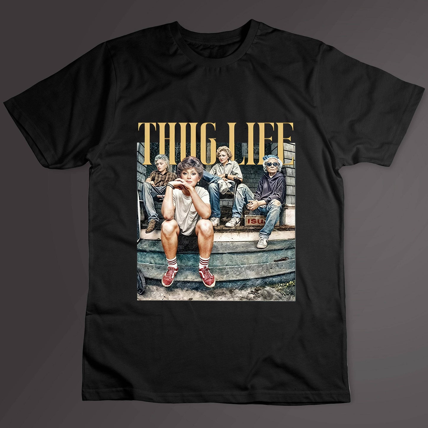 Vintage Funny Thug Life Graphic T-Shirt - Golden Girls Fan