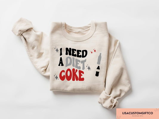 I Need A Diet Coke Sweatshirt, Funny Soda Lover Gift