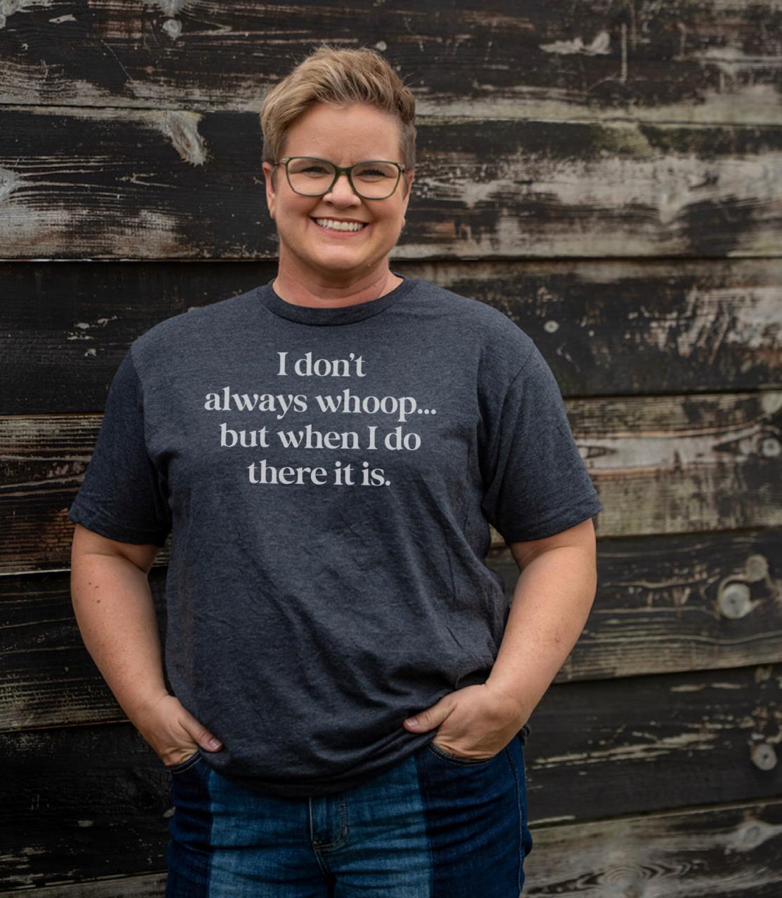 I Don't Always Whoop But When I Do There It Is T-Shirt