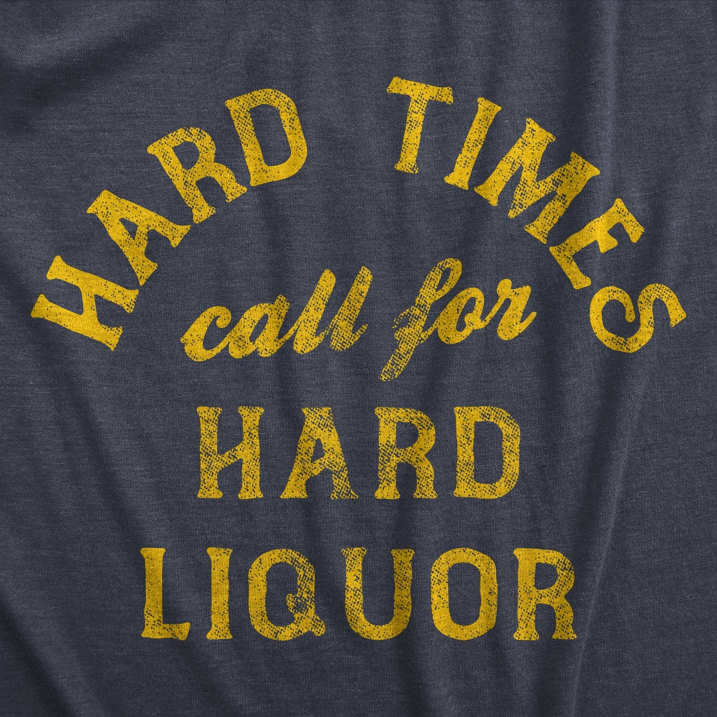 Hard Times Call For Hard Liquor Men's Tshirt Liquor Graphic