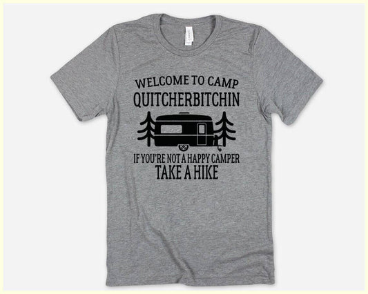 Welcome To Camp Quitcherbitchin - Funny Camping T- Shirt