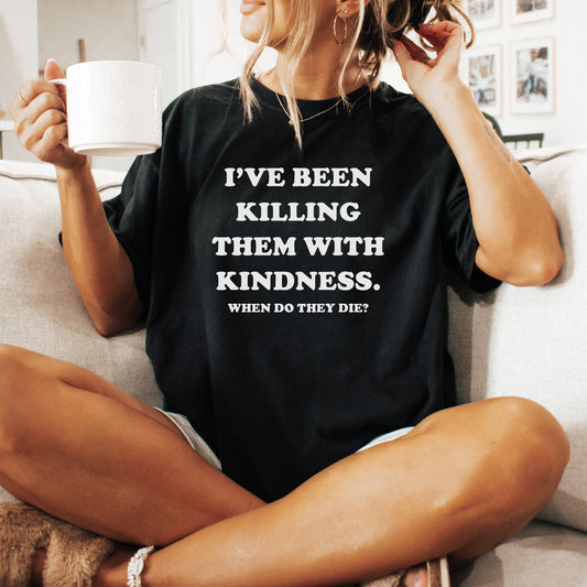 Killing with Kindness Funny Graphic Tee, Funny Shirt