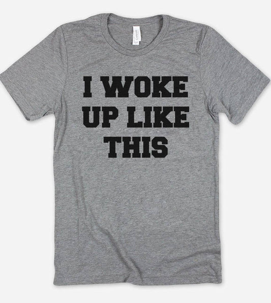 I Woke Up Like This - Funny Cute Nerd Sarcastic T-Shirt