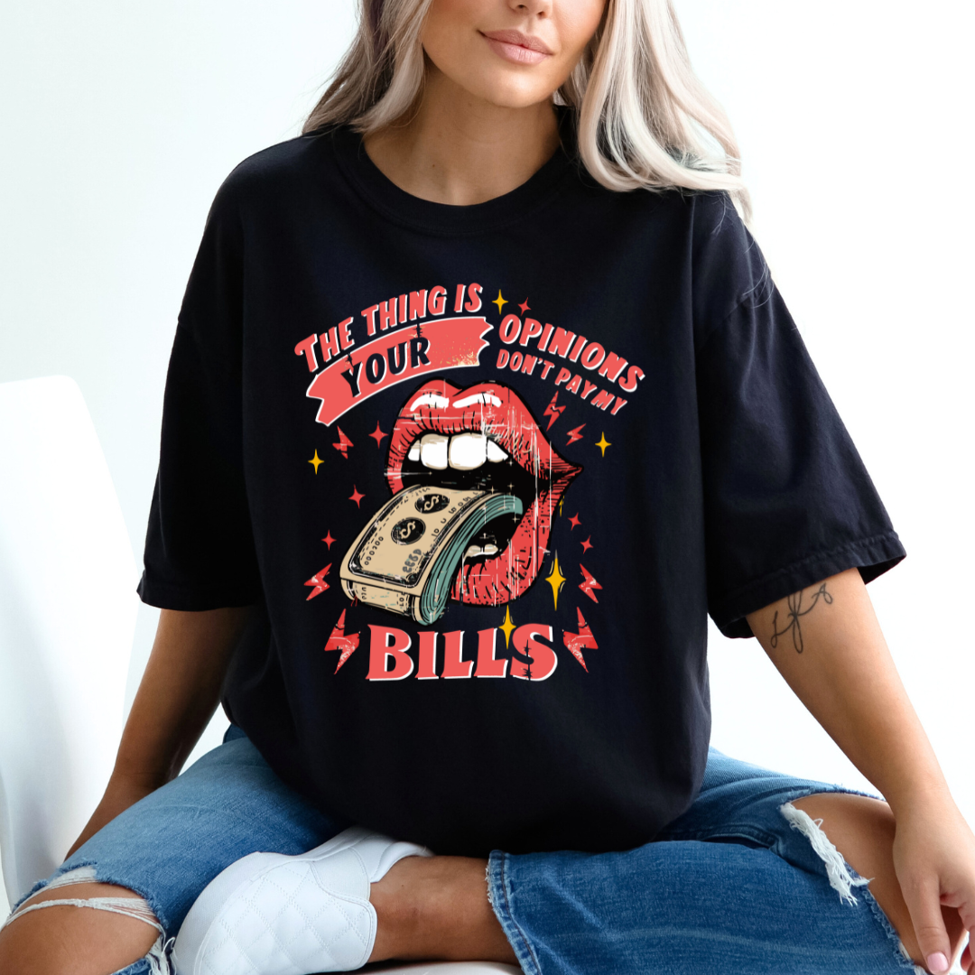 Your Opinions Dont Pay My Bills - Comfort Colors Black Tee