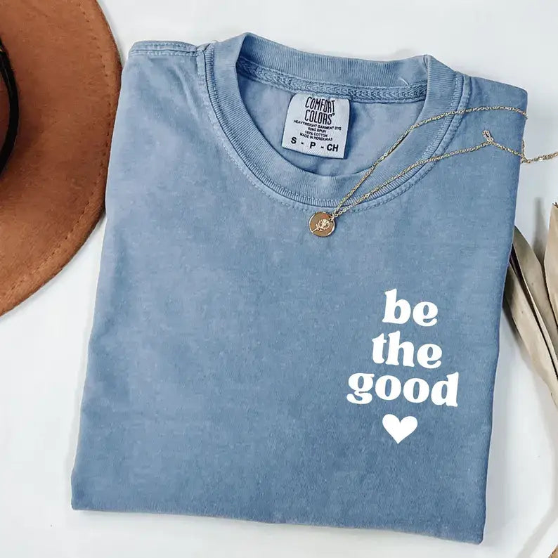 Be the Good Inspirational Comfort Colors Tee
