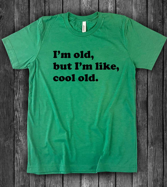 I'm Old But I'm Like Cool - Gift Funny Silly Fun T-Shirt