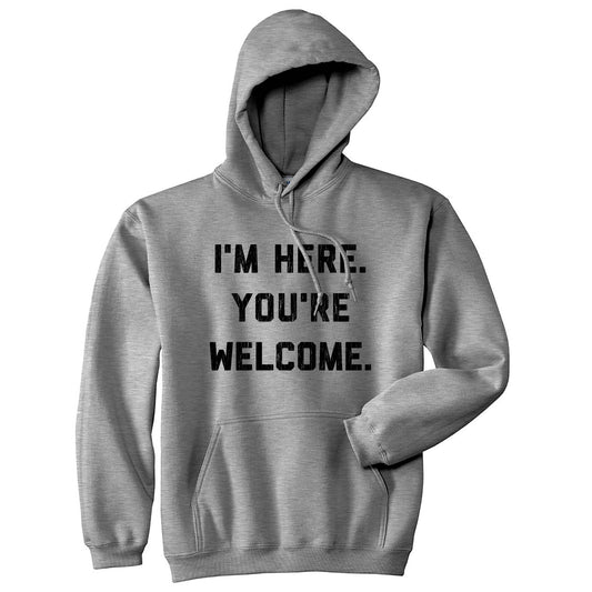 I'm Here. You're Welcome. Hoodie Sarcastic Graphic Hoodie