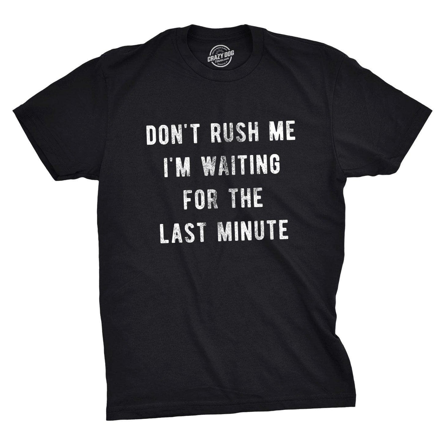 Don't Rush Me I'm Waiting For the Last Minute Men's Tshirt