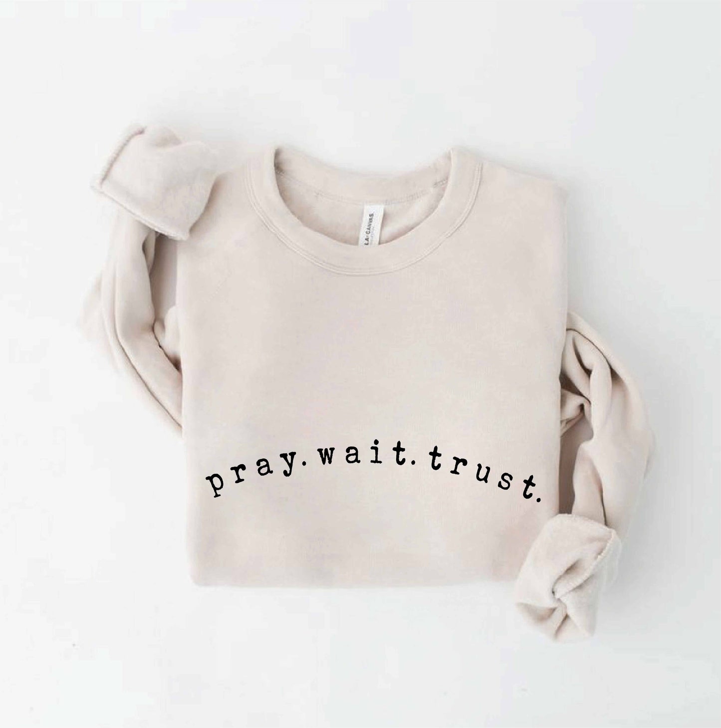 Pray. Wait. Trust. Graphic Sweatshirt