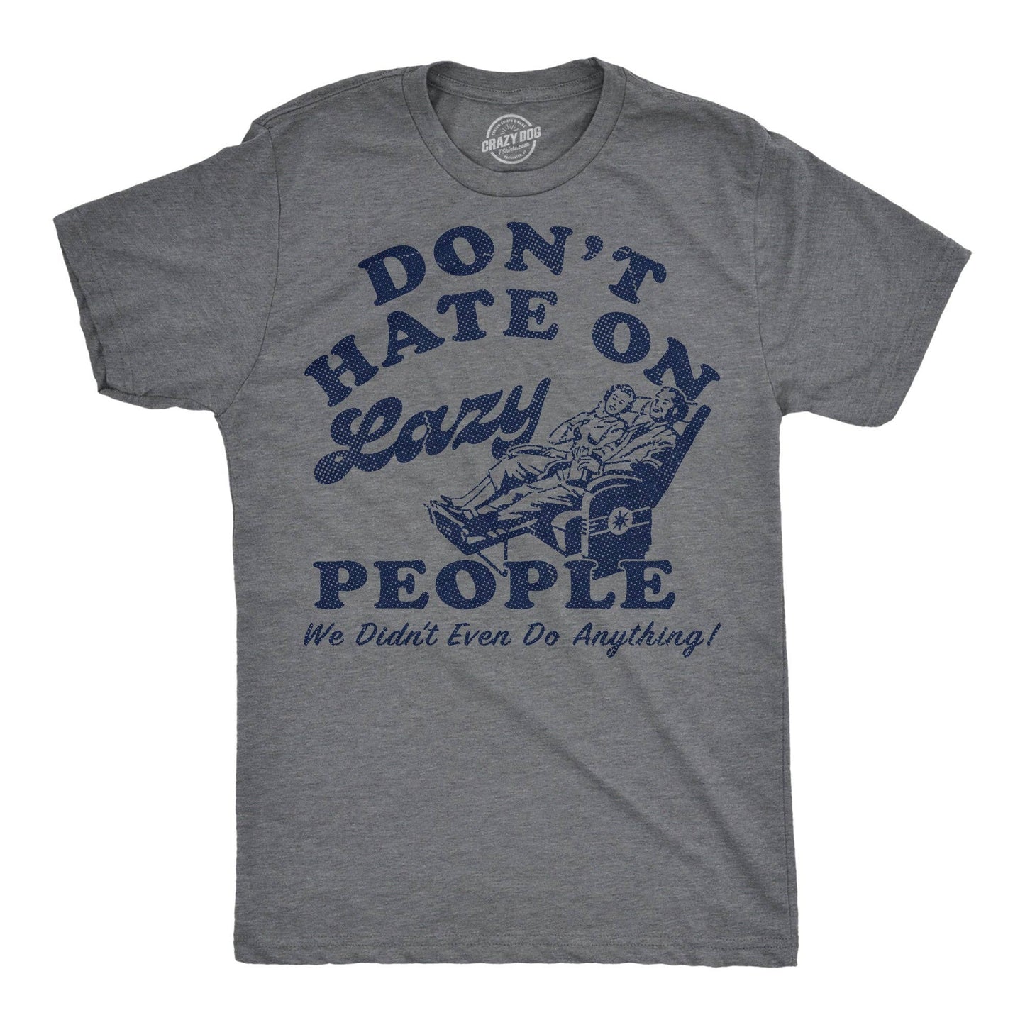 Dont Hate On Lazy People We Didnt Even Do Anything Men's T Shirt