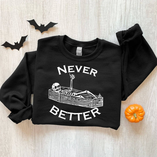 Never Better Skeleton Sweatshirt - Funny Halloween Unisex