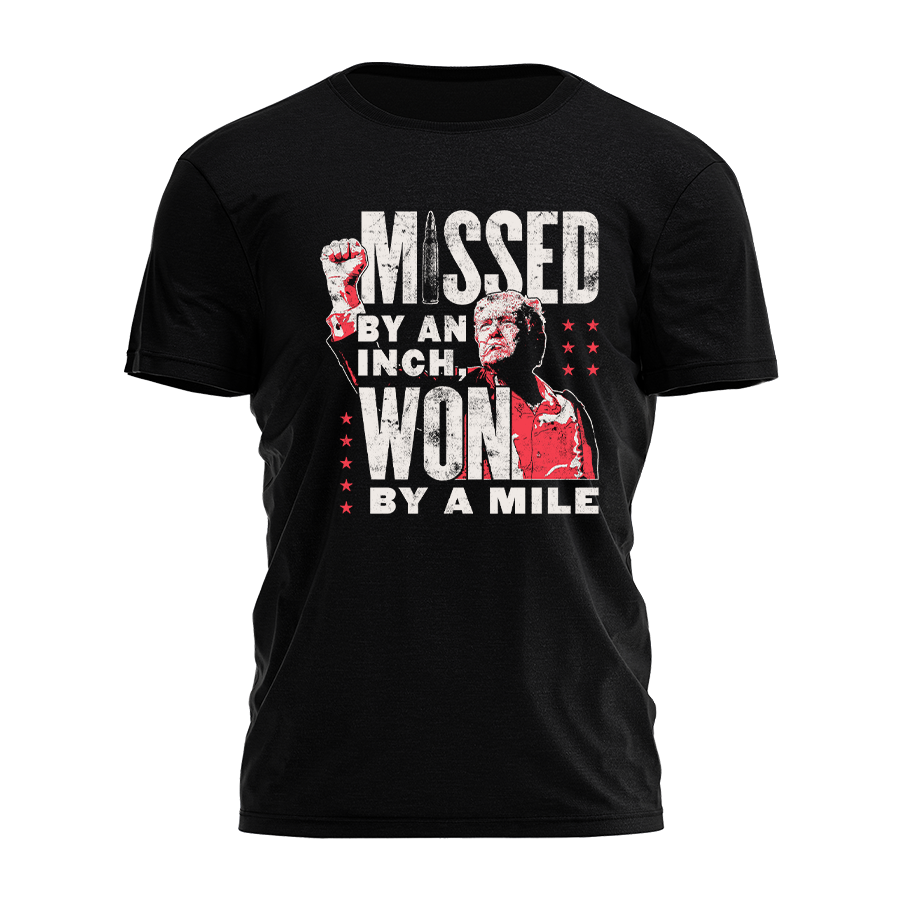 Trump - Missed By An Inch - Won By A Mile Tee - 3159