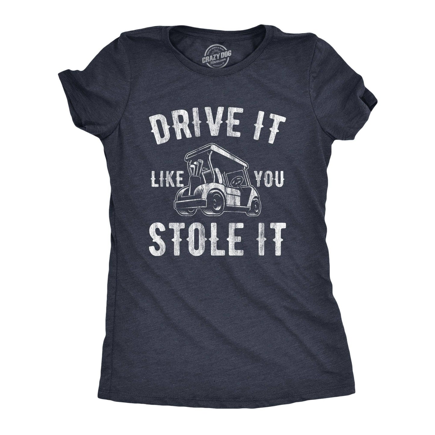Drive It Like You Stole It Women's Tshirt Golf Graphic Tee