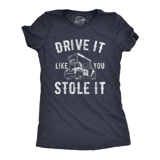 Drive It Like You Stole It Women's Tshirt Golf Graphic Tee