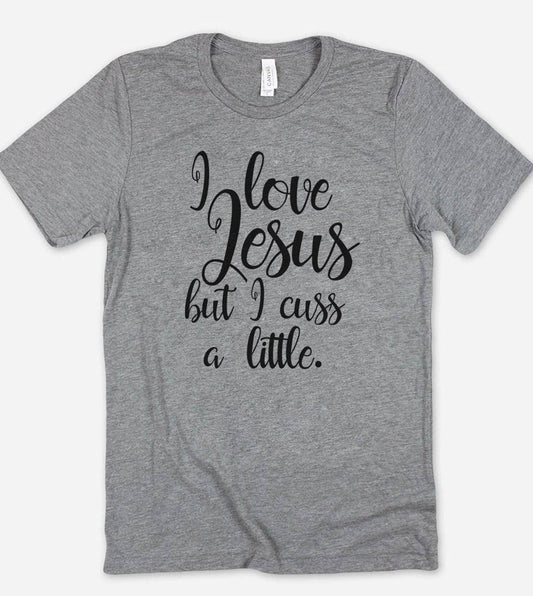 I Love Jesus But I Cuss - Funny Sassy Cute Jesus T-Shirt