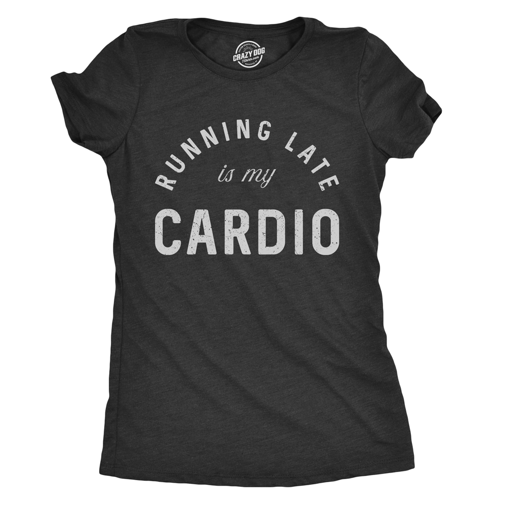 Running Late Is My Cardio Women's Tshirt Fitness Graphic Tee