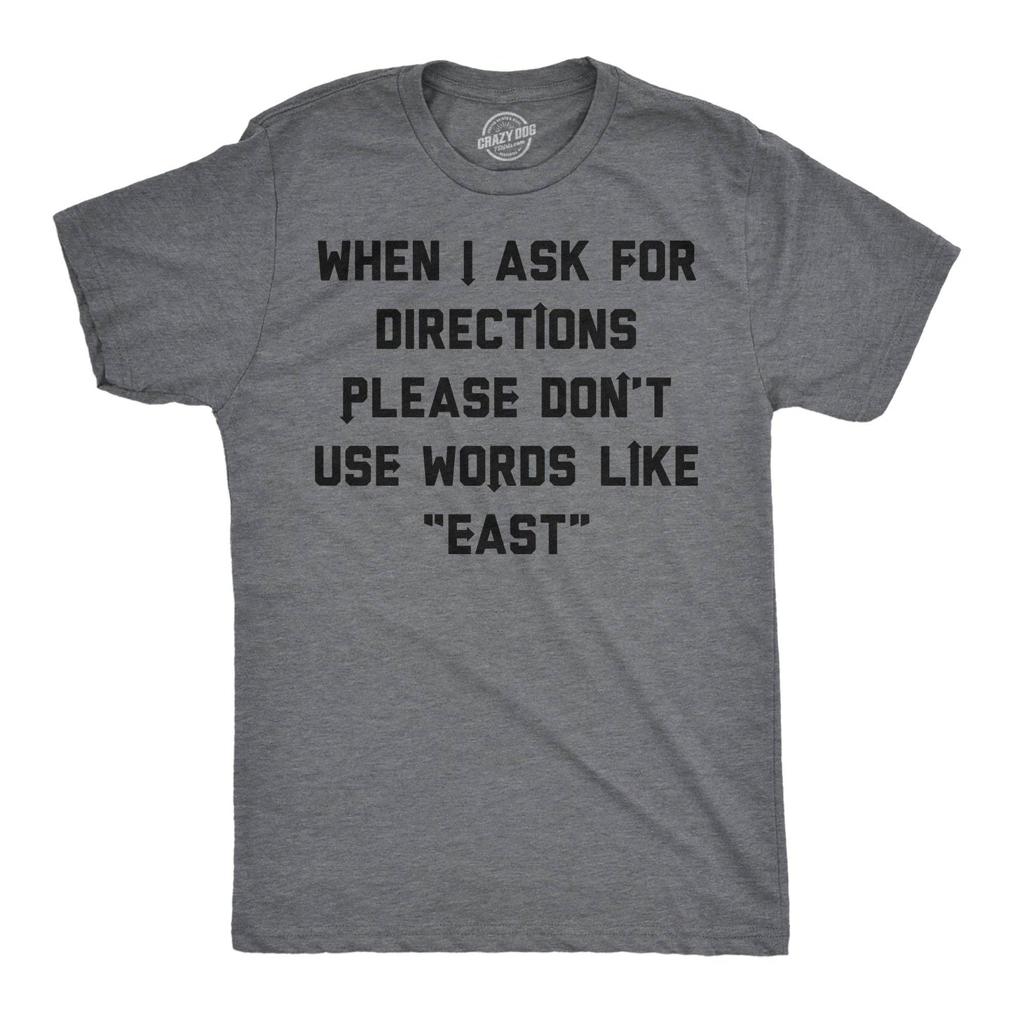 When I Ask For Directions Please Dont Use Words Like East Men's T Shirt