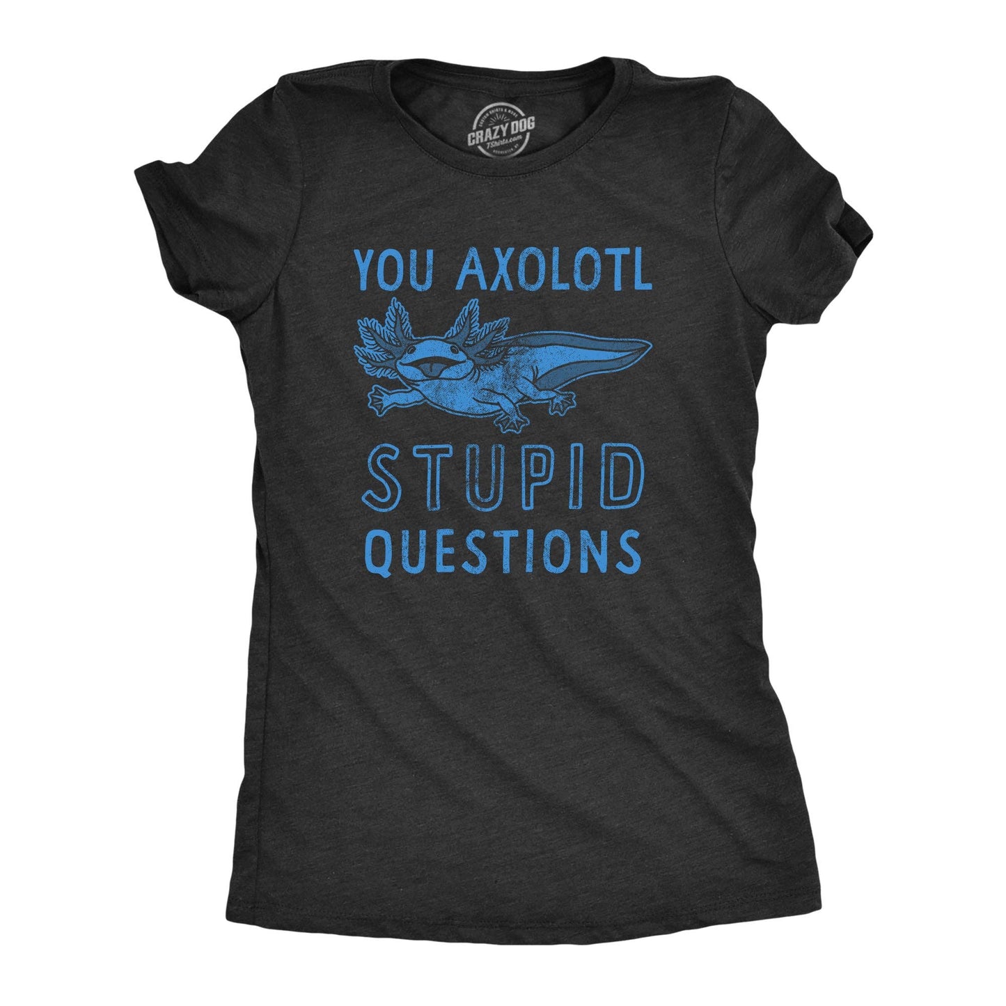 You Axolotl Stupid Questions Women's Tshirt Animal Graphic