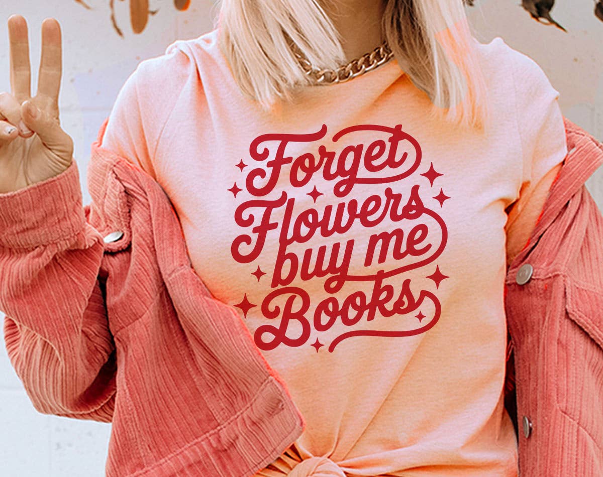 Forget Flowers Buy Me Books - Valentines Day T-Shirt