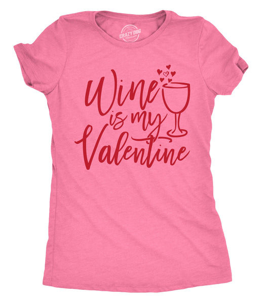 Wine Is My Valentine Women's Tshirt Valentine's Day Graphic