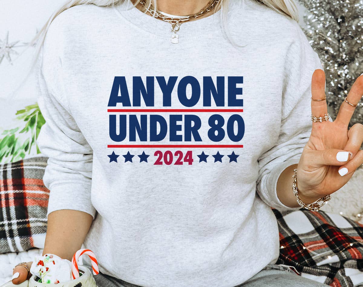 Anyone Under 80 - Funny Political Trump Biden Sweatshirt