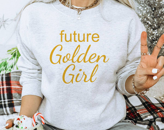 Future Golden Girl - Funny Pop Culture Trendy Sweatshirt