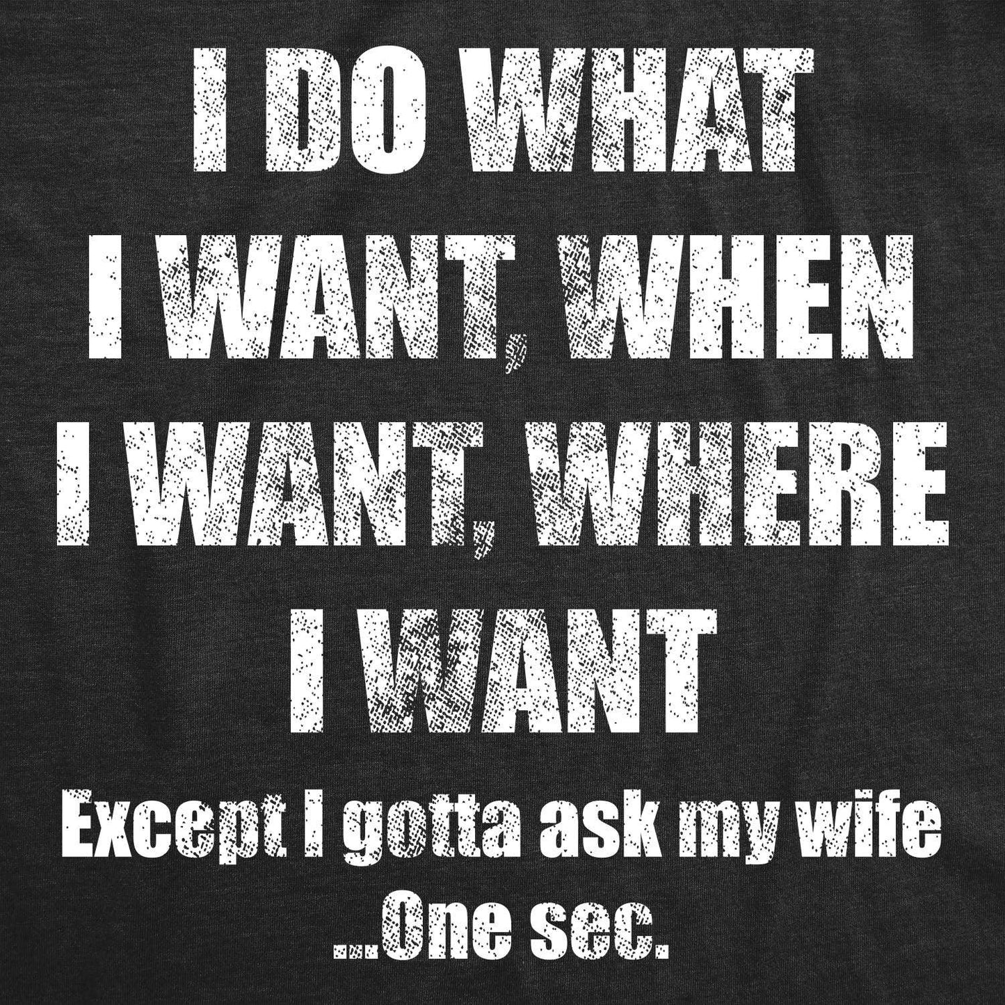 Do What I Want Gotta Ask My Wife Men's Tshirt Father's Day